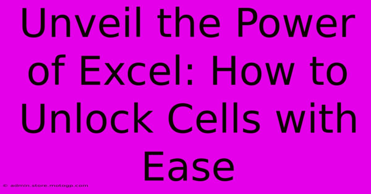 Unveil The Power Of Excel: How To Unlock Cells With Ease