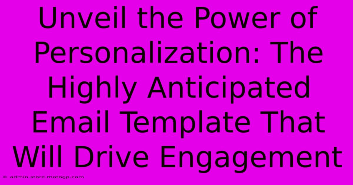 Unveil The Power Of Personalization: The Highly Anticipated Email Template That Will Drive Engagement