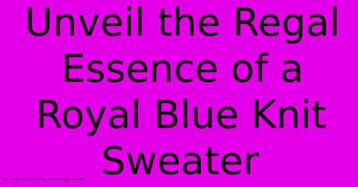 Unveil The Regal Essence Of A Royal Blue Knit Sweater