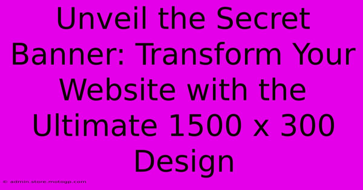 Unveil The Secret Banner: Transform Your Website With The Ultimate 1500 X 300 Design