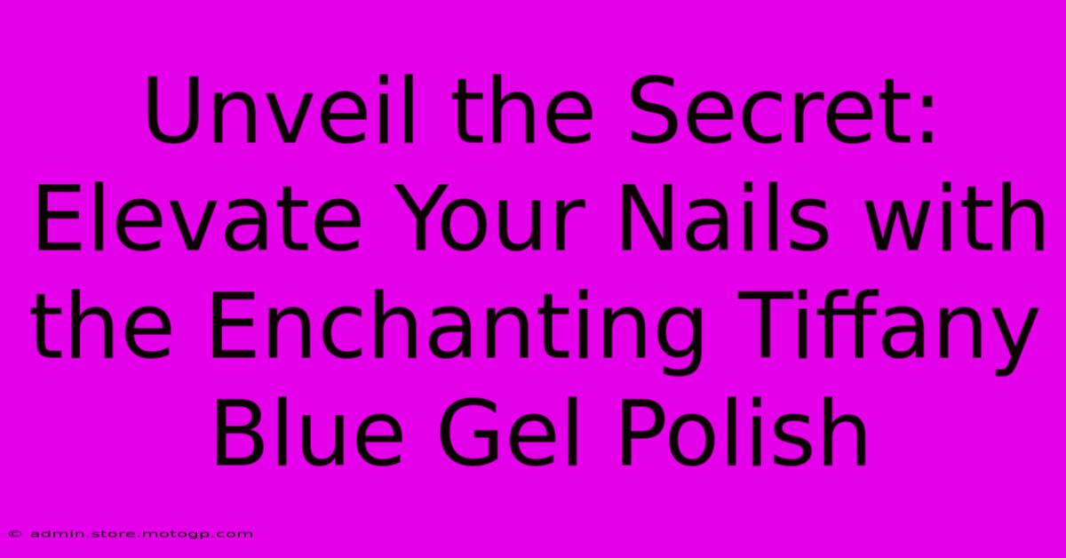 Unveil The Secret: Elevate Your Nails With The Enchanting Tiffany Blue Gel Polish