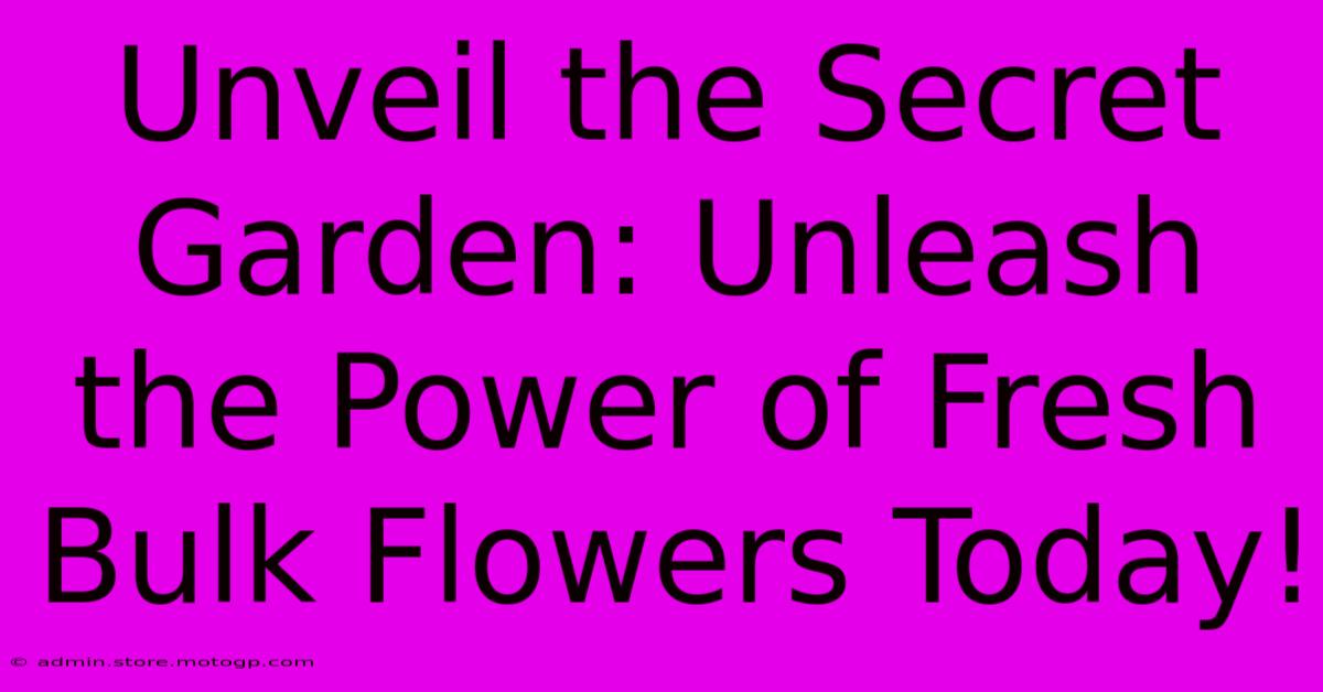 Unveil The Secret Garden: Unleash The Power Of Fresh Bulk Flowers Today!