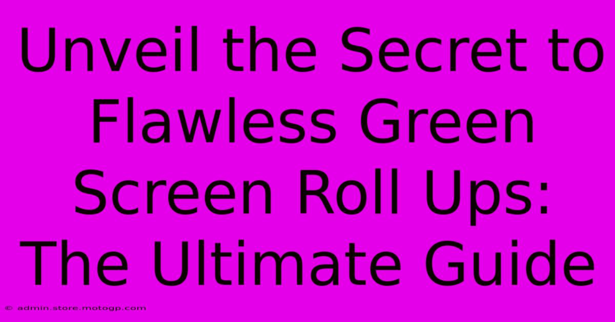 Unveil The Secret To Flawless Green Screen Roll Ups: The Ultimate Guide