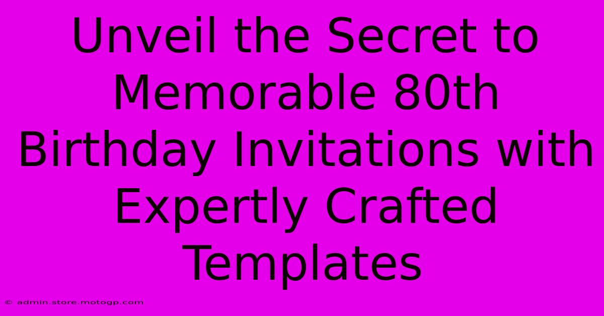 Unveil The Secret To Memorable 80th Birthday Invitations With Expertly Crafted Templates