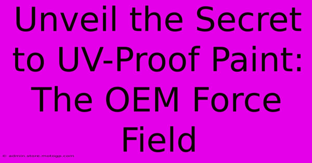 Unveil The Secret To UV-Proof Paint: The OEM Force Field