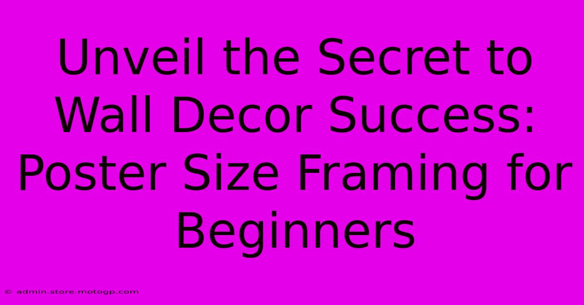 Unveil The Secret To Wall Decor Success: Poster Size Framing For Beginners