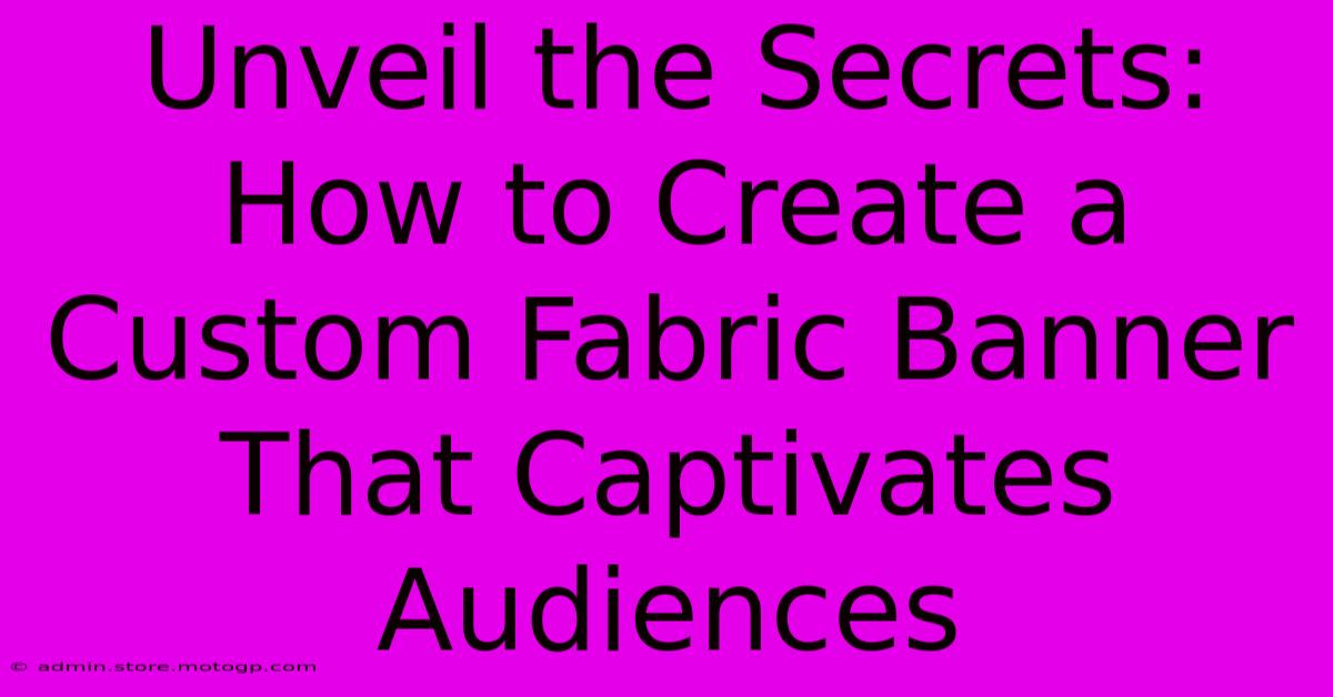 Unveil The Secrets: How To Create A Custom Fabric Banner That Captivates Audiences