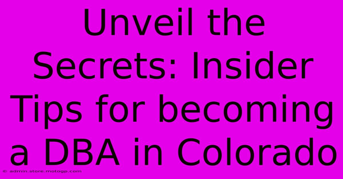 Unveil The Secrets: Insider Tips For Becoming A DBA In Colorado