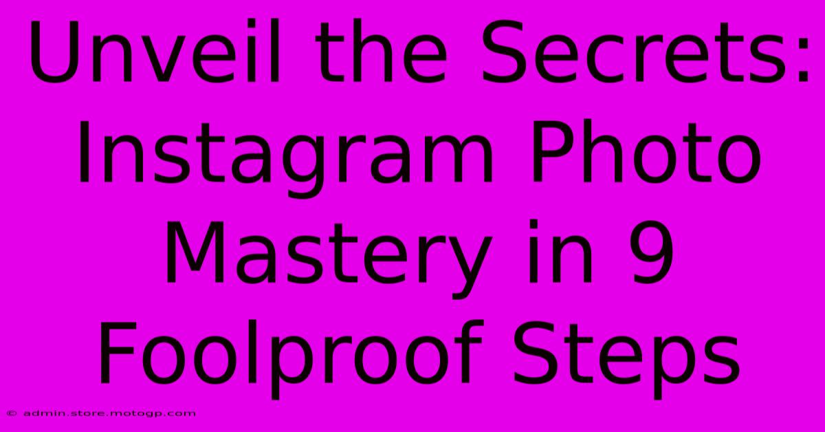 Unveil The Secrets: Instagram Photo Mastery In 9 Foolproof Steps