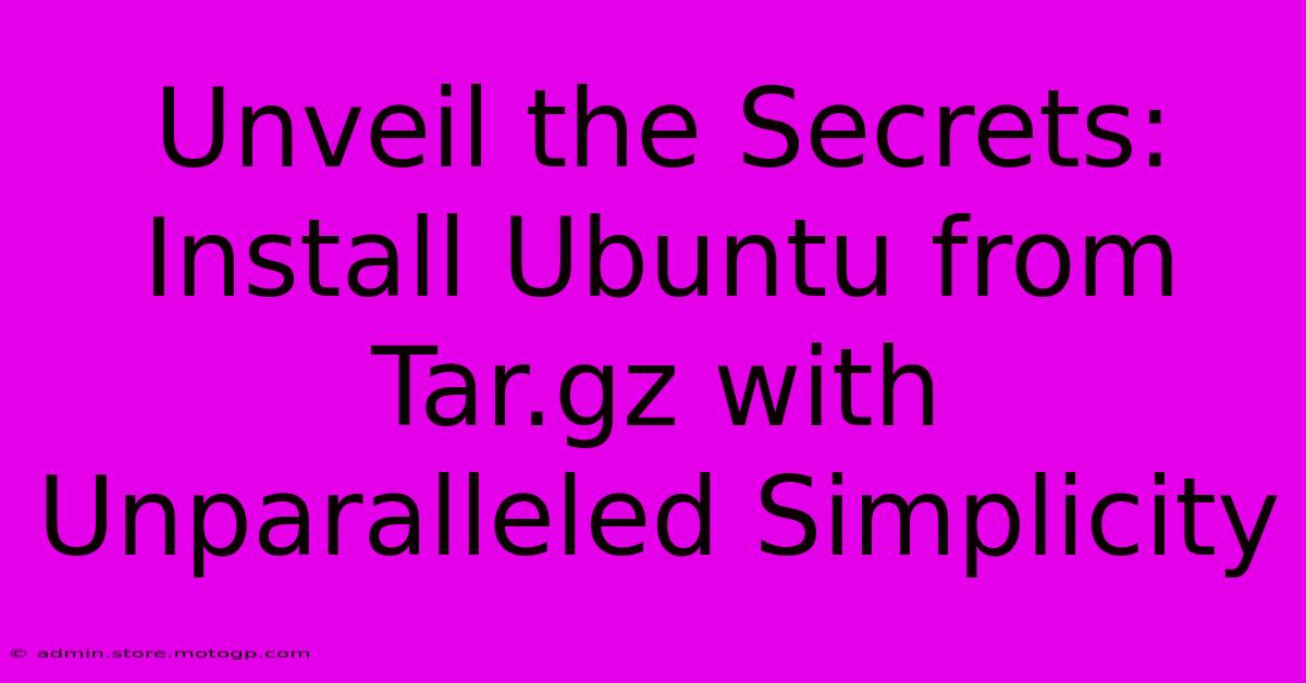 Unveil The Secrets: Install Ubuntu From Tar.gz With Unparalleled Simplicity