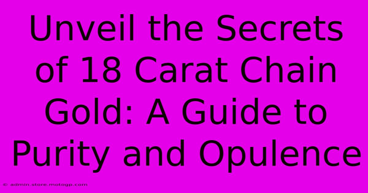 Unveil The Secrets Of 18 Carat Chain Gold: A Guide To Purity And Opulence