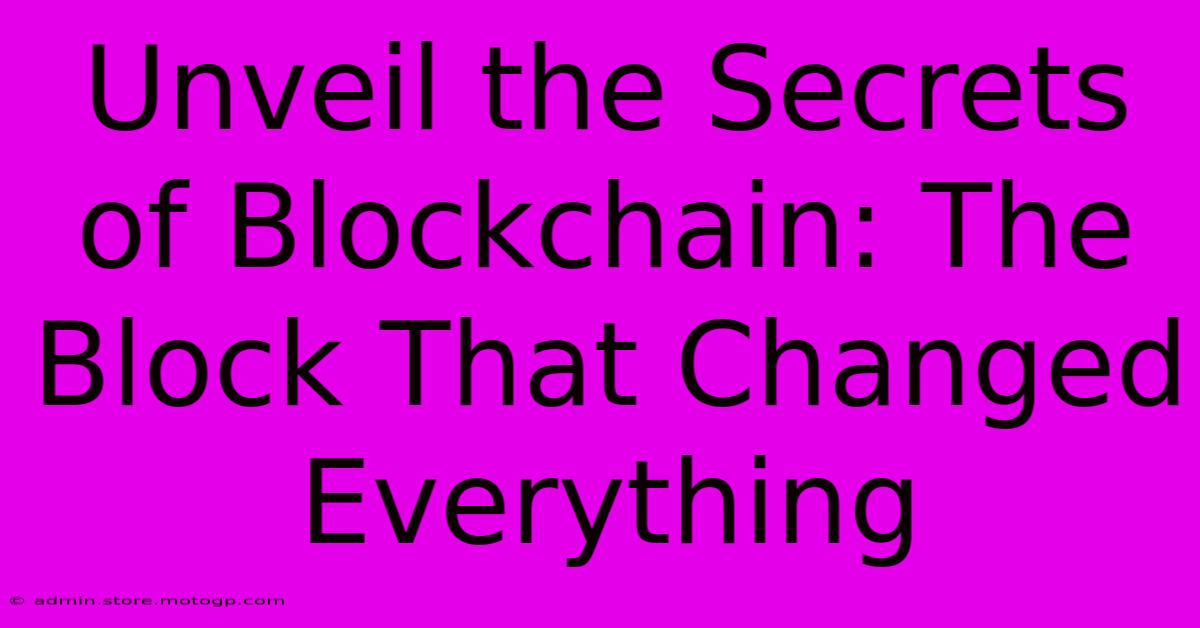 Unveil The Secrets Of Blockchain: The Block That Changed Everything