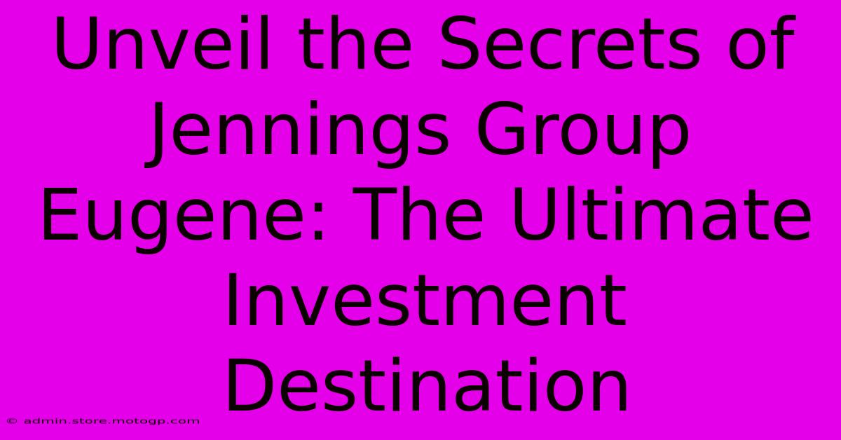 Unveil The Secrets Of Jennings Group Eugene: The Ultimate Investment Destination