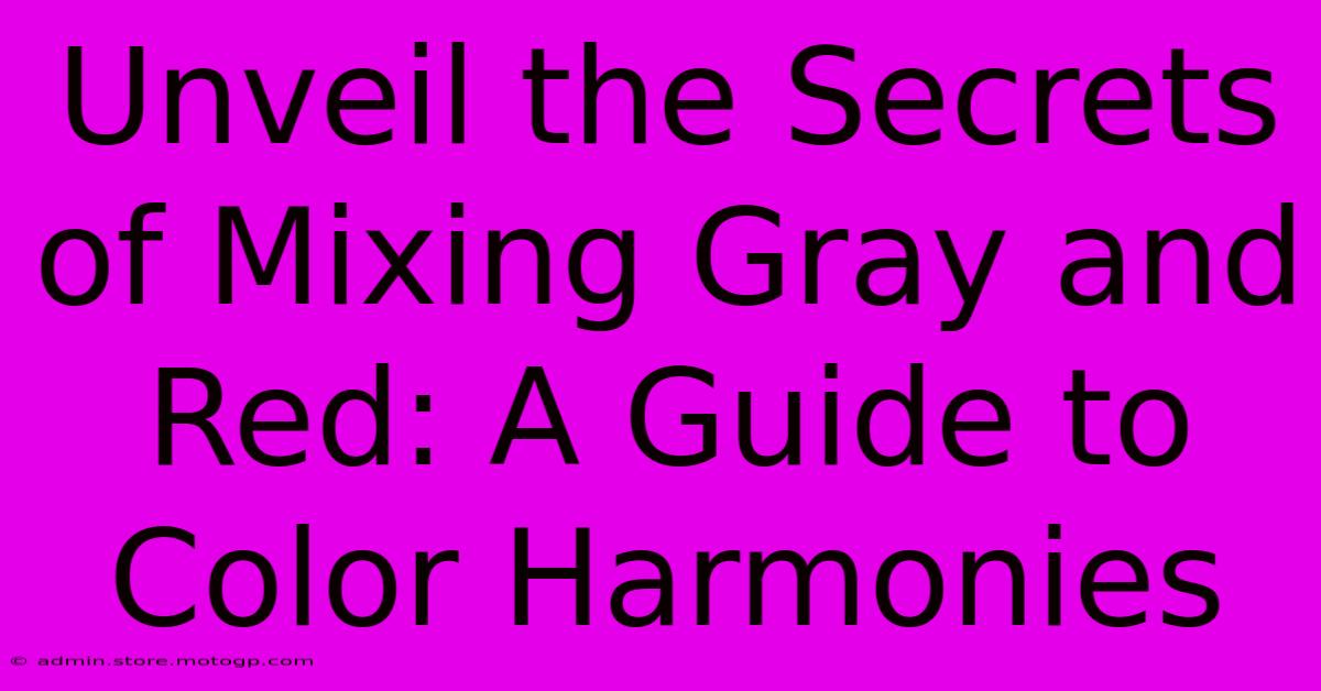 Unveil The Secrets Of Mixing Gray And Red: A Guide To Color Harmonies