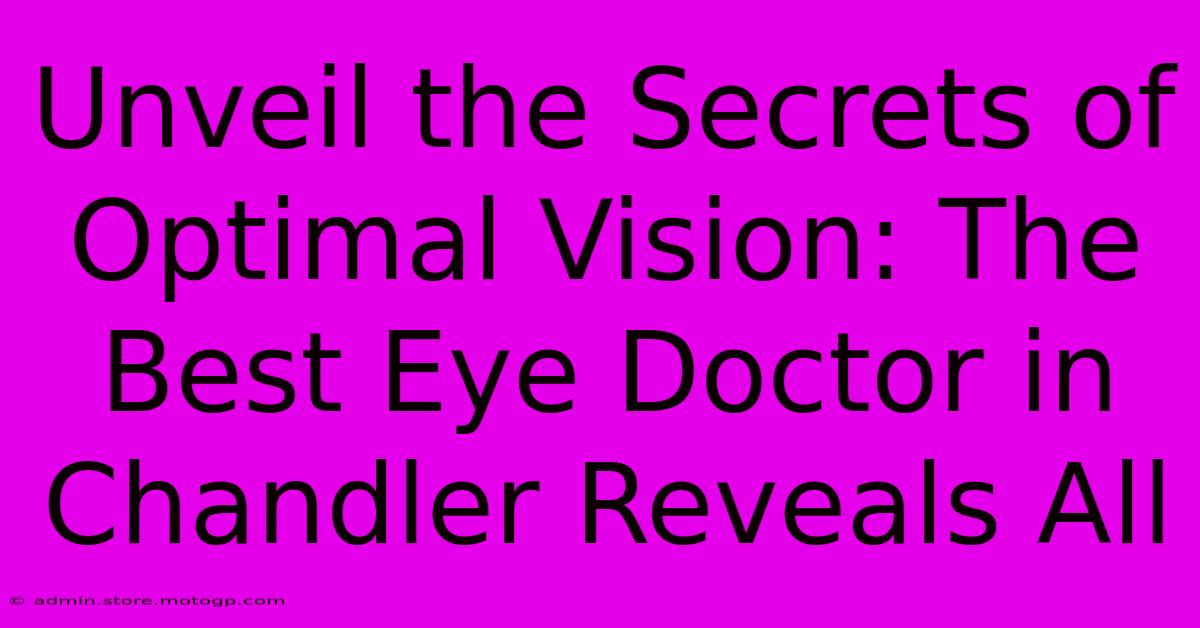 Unveil The Secrets Of Optimal Vision: The Best Eye Doctor In Chandler Reveals All