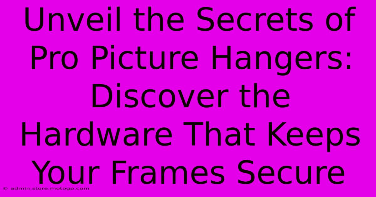 Unveil The Secrets Of Pro Picture Hangers: Discover The Hardware That Keeps Your Frames Secure