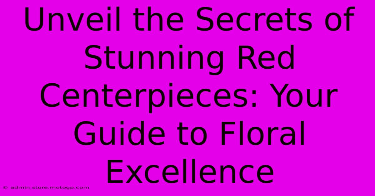 Unveil The Secrets Of Stunning Red Centerpieces: Your Guide To Floral Excellence