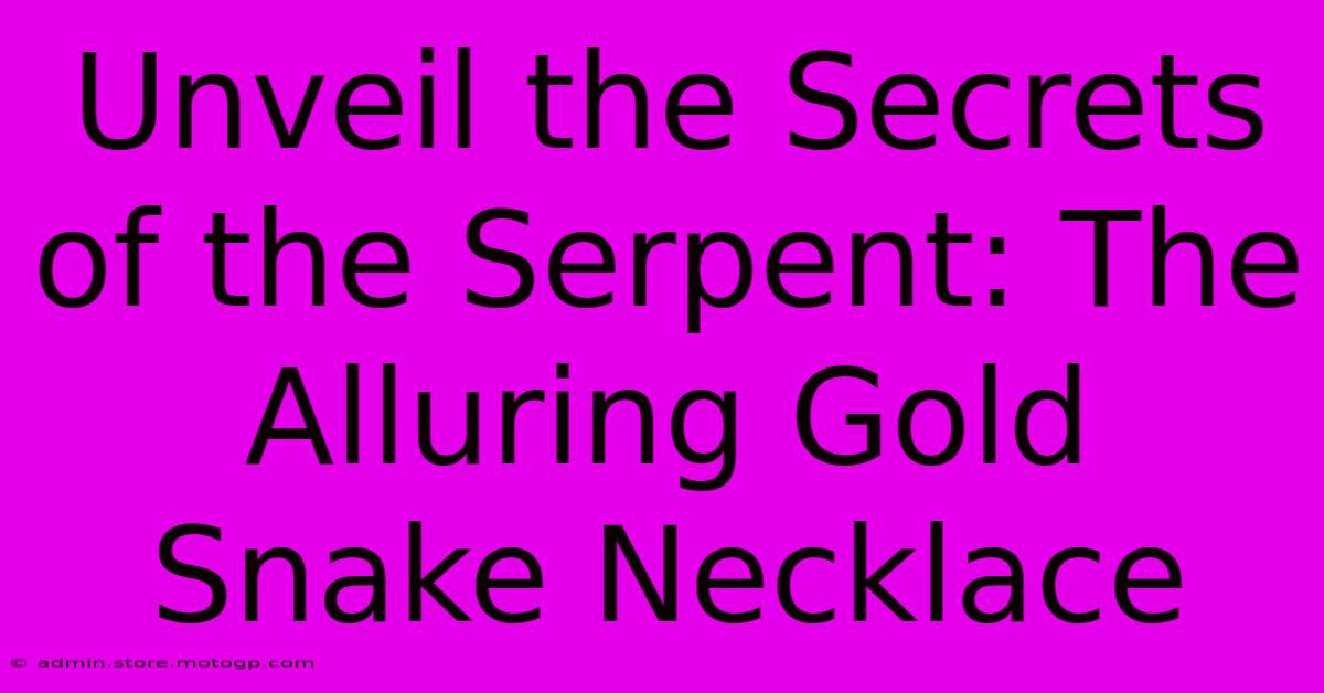 Unveil The Secrets Of The Serpent: The Alluring Gold Snake Necklace