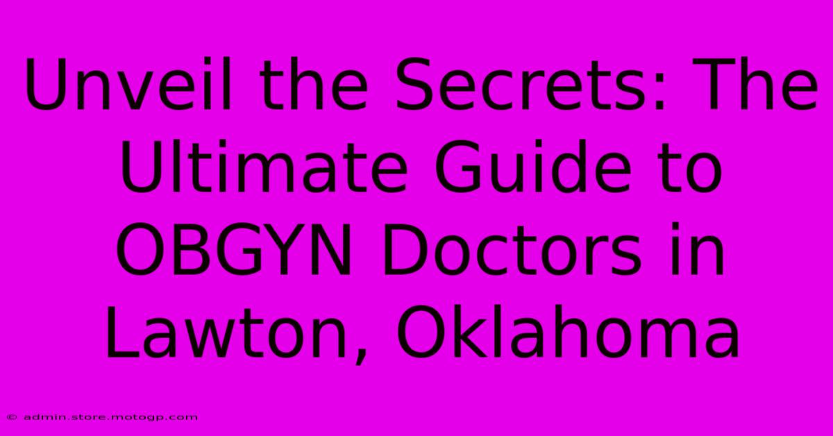 Unveil The Secrets: The Ultimate Guide To OBGYN Doctors In Lawton, Oklahoma