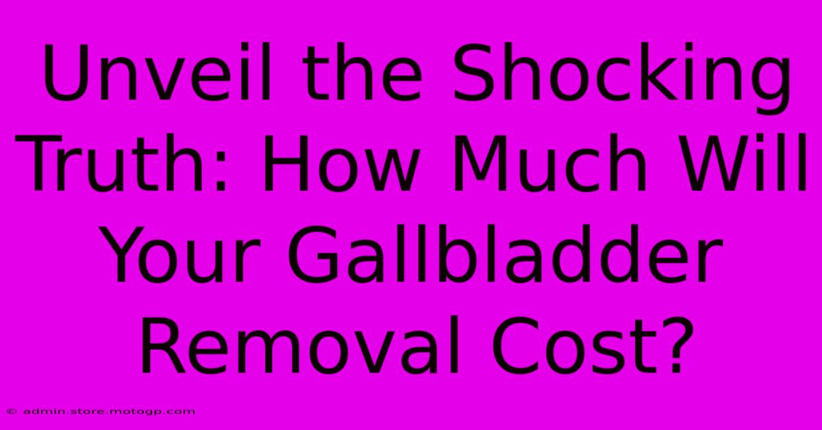 Unveil The Shocking Truth: How Much Will Your Gallbladder Removal Cost?