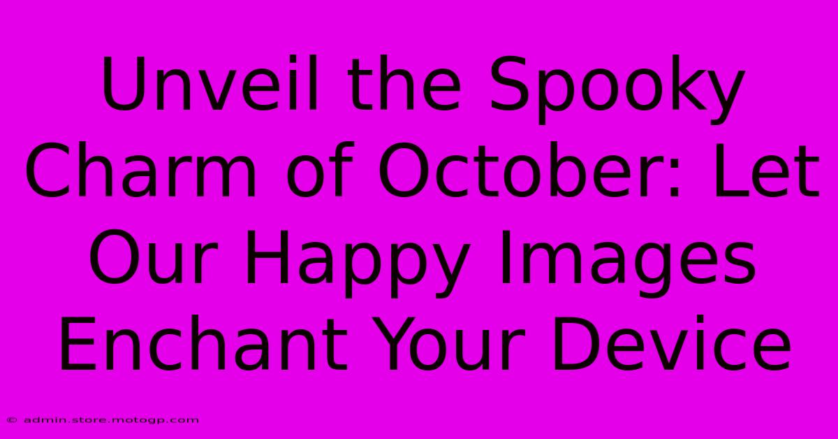 Unveil The Spooky Charm Of October: Let Our Happy Images Enchant Your Device