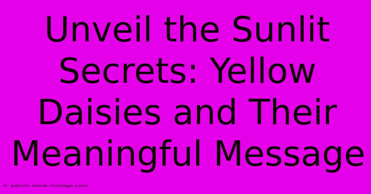 Unveil The Sunlit Secrets: Yellow Daisies And Their Meaningful Message