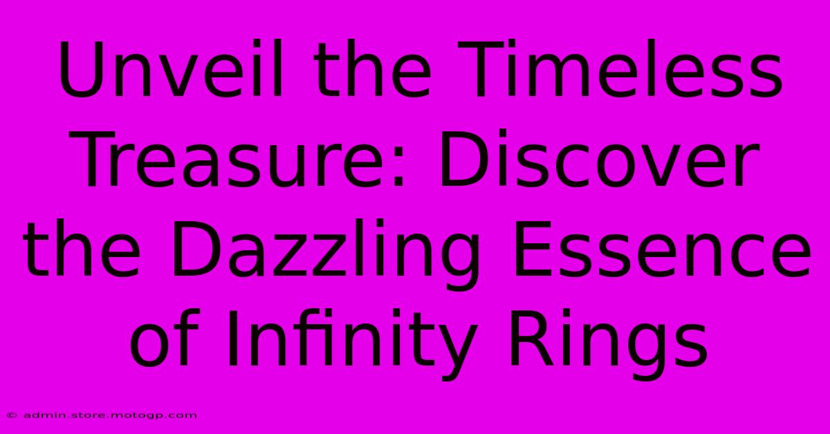 Unveil The Timeless Treasure: Discover The Dazzling Essence Of Infinity Rings