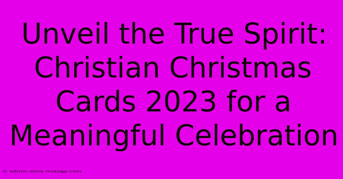 Unveil The True Spirit: Christian Christmas Cards 2023 For A Meaningful Celebration