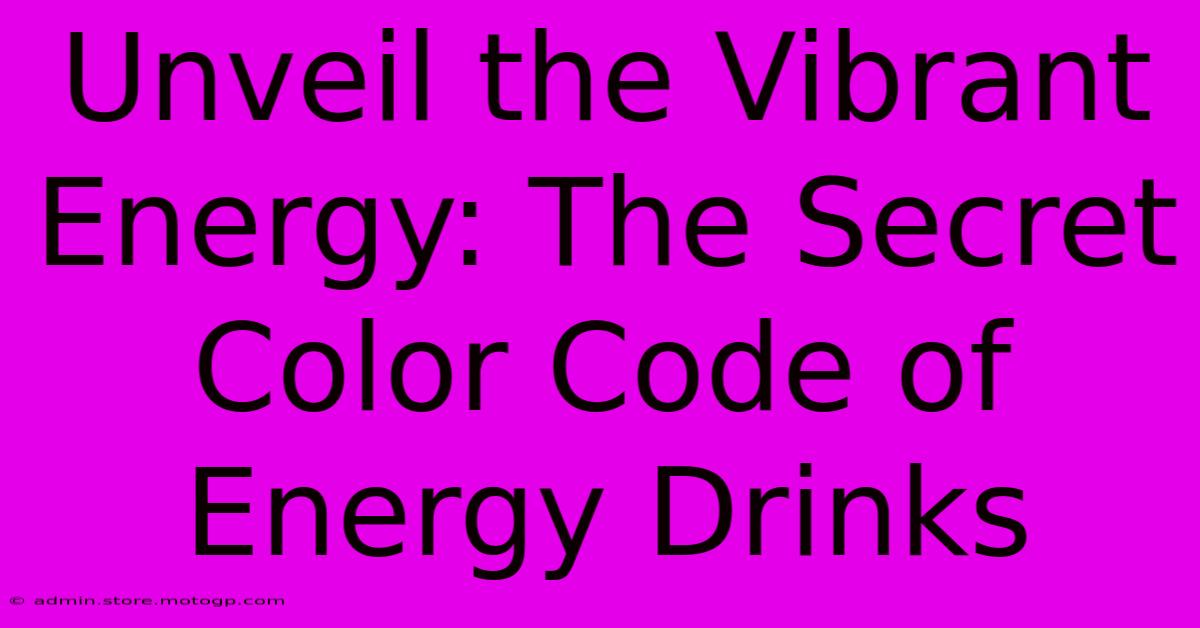 Unveil The Vibrant Energy: The Secret Color Code Of Energy Drinks