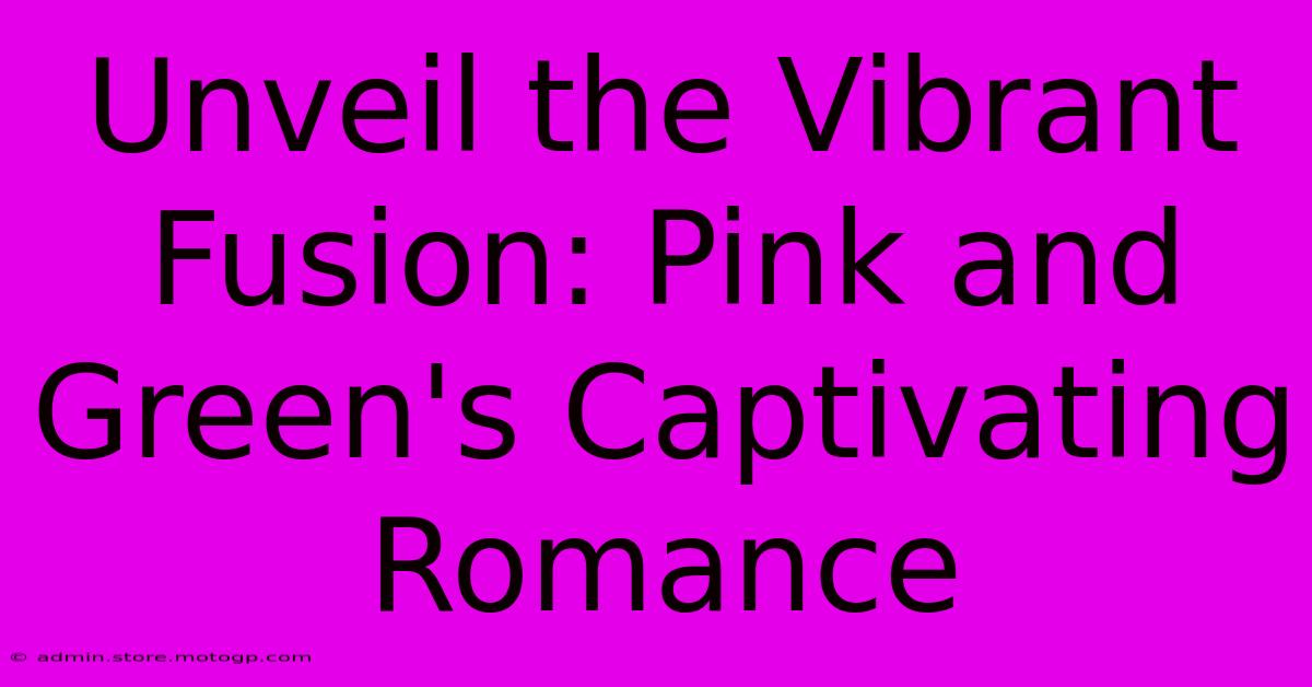 Unveil The Vibrant Fusion: Pink And Green's Captivating Romance