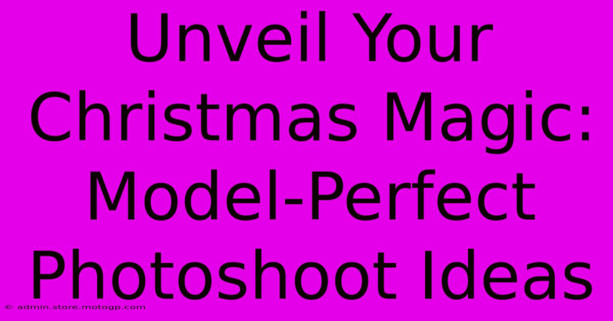 Unveil Your Christmas Magic: Model-Perfect Photoshoot Ideas