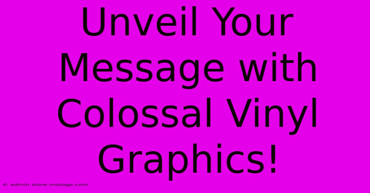 Unveil Your Message With Colossal Vinyl Graphics!