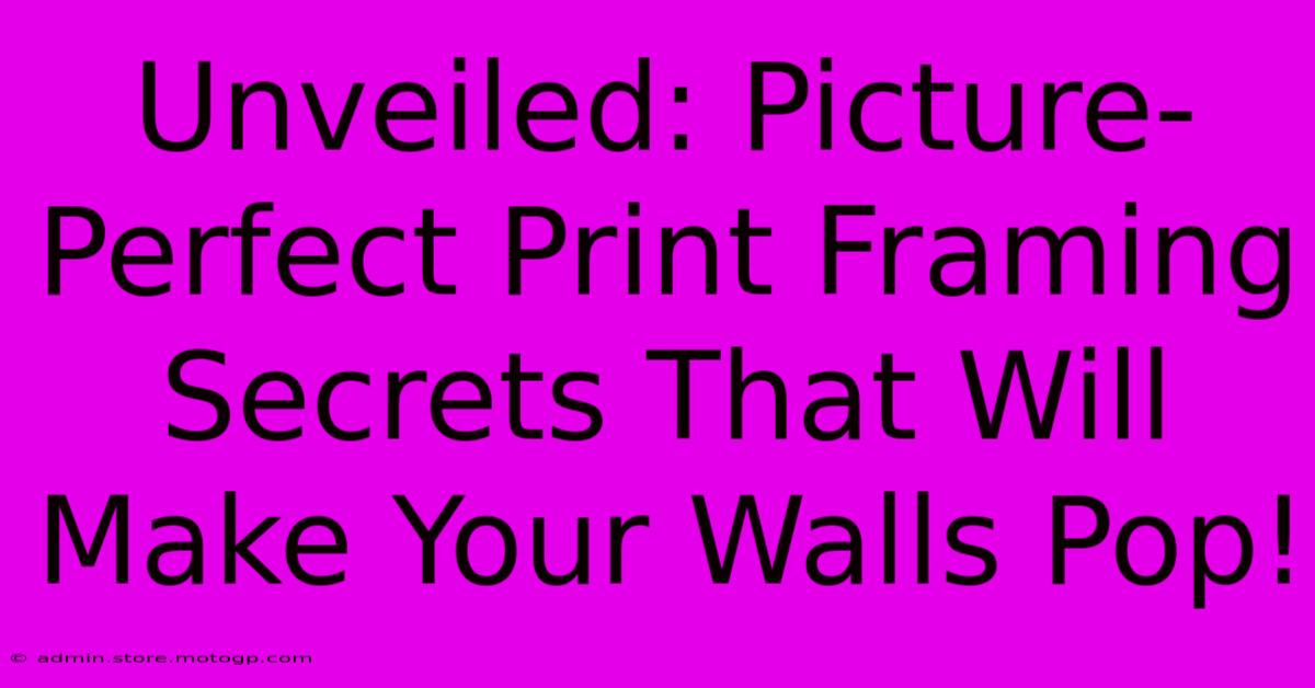 Unveiled: Picture-Perfect Print Framing Secrets That Will Make Your Walls Pop!