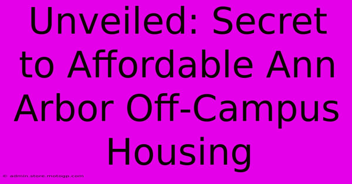 Unveiled: Secret To Affordable Ann Arbor Off-Campus Housing