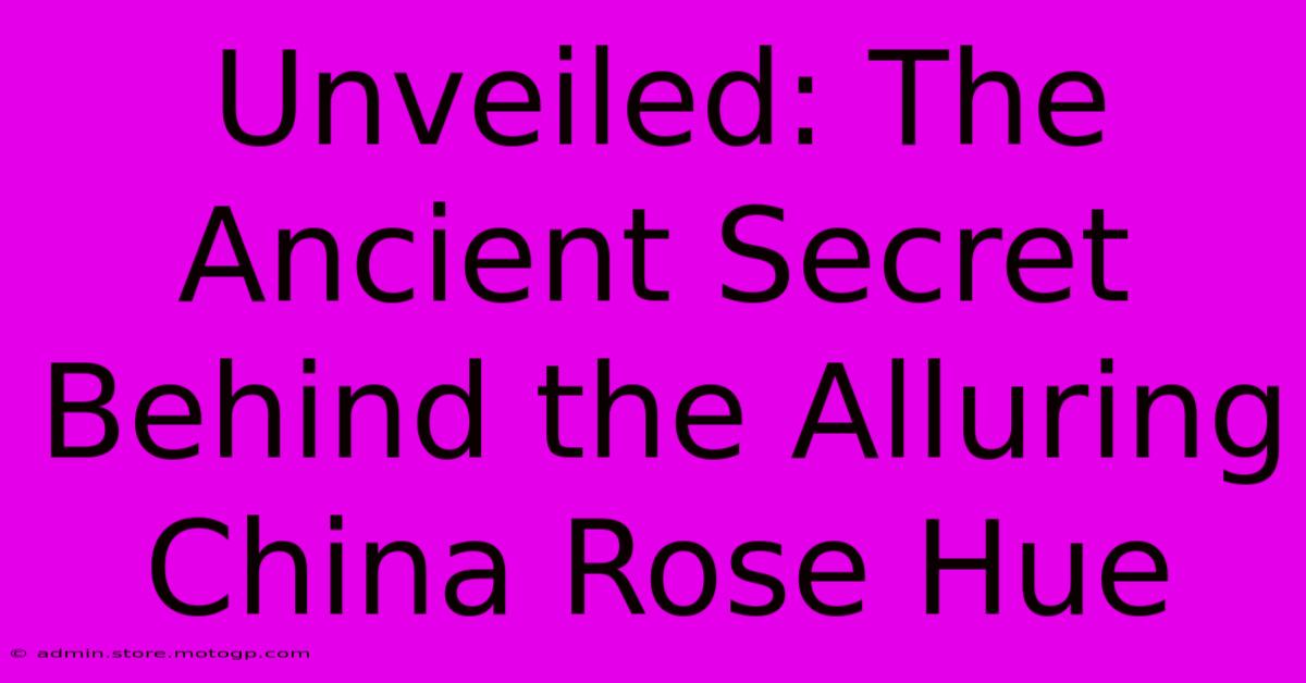 Unveiled: The Ancient Secret Behind The Alluring China Rose Hue