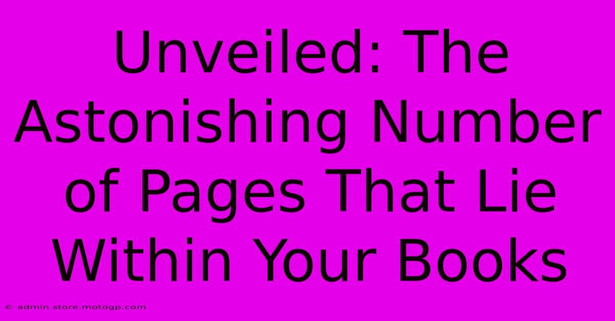 Unveiled: The Astonishing Number Of Pages That Lie Within Your Books