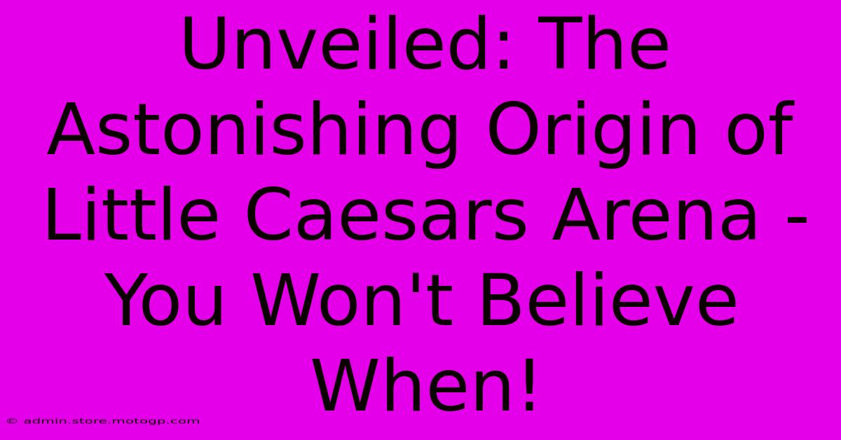 Unveiled: The Astonishing Origin Of Little Caesars Arena - You Won't Believe When!