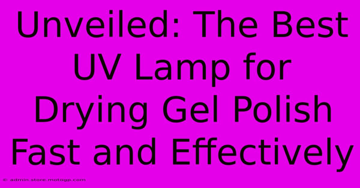 Unveiled: The Best UV Lamp For Drying Gel Polish Fast And Effectively