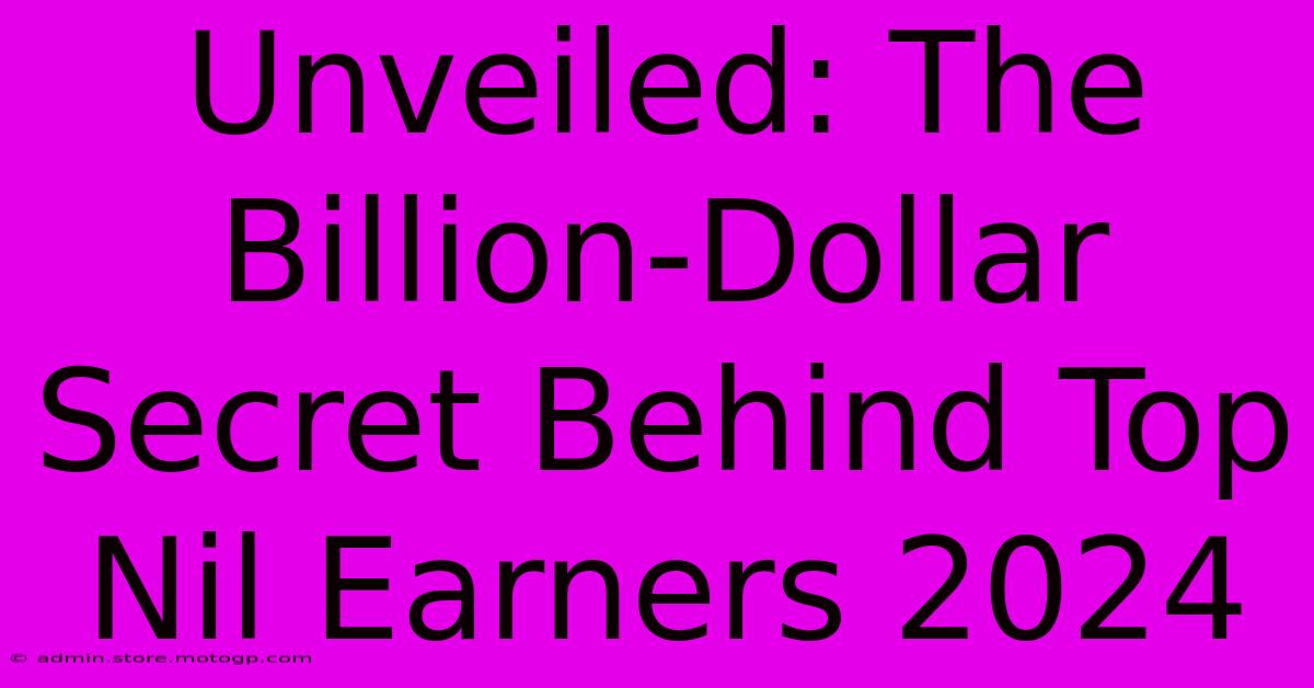 Unveiled: The Billion-Dollar Secret Behind Top Nil Earners 2024