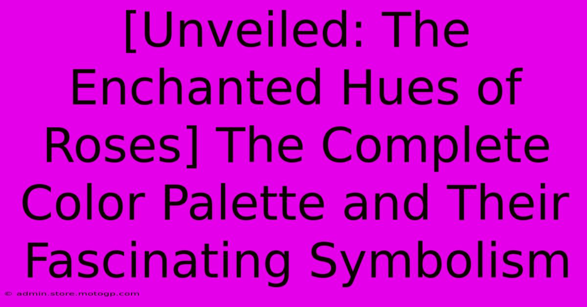 [Unveiled: The Enchanted Hues Of Roses] The Complete Color Palette And Their Fascinating Symbolism