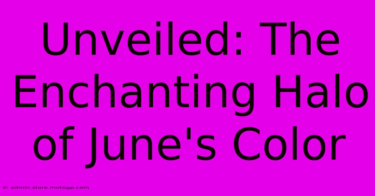 Unveiled: The Enchanting Halo Of June's Color