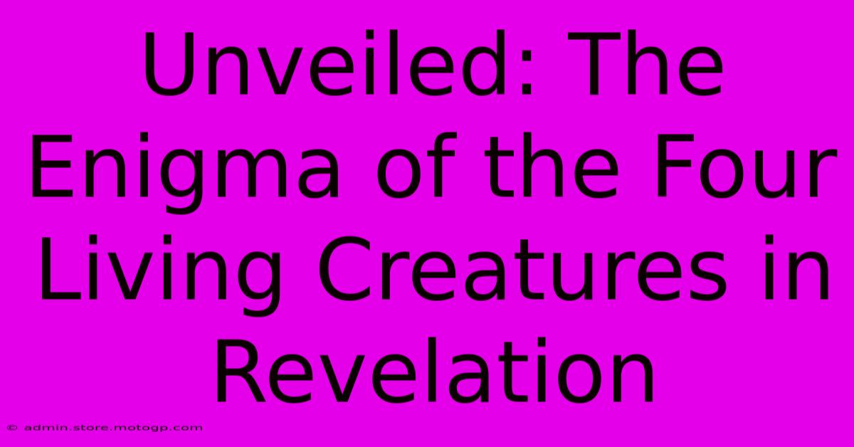 Unveiled: The Enigma Of The Four Living Creatures In Revelation