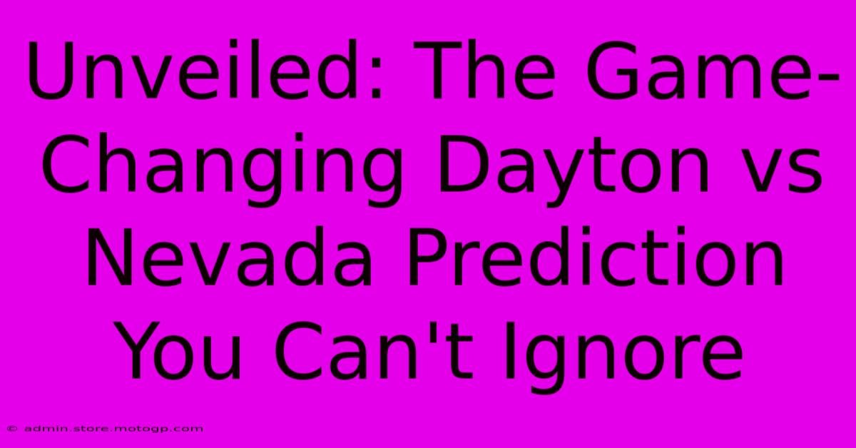 Unveiled: The Game-Changing Dayton Vs Nevada Prediction You Can't Ignore