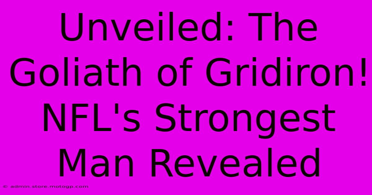 Unveiled: The Goliath Of Gridiron! NFL's Strongest Man Revealed