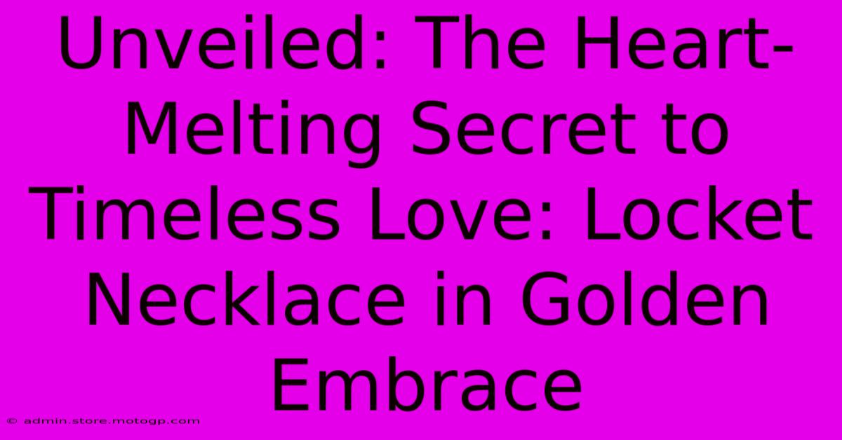 Unveiled: The Heart-Melting Secret To Timeless Love: Locket Necklace In Golden Embrace