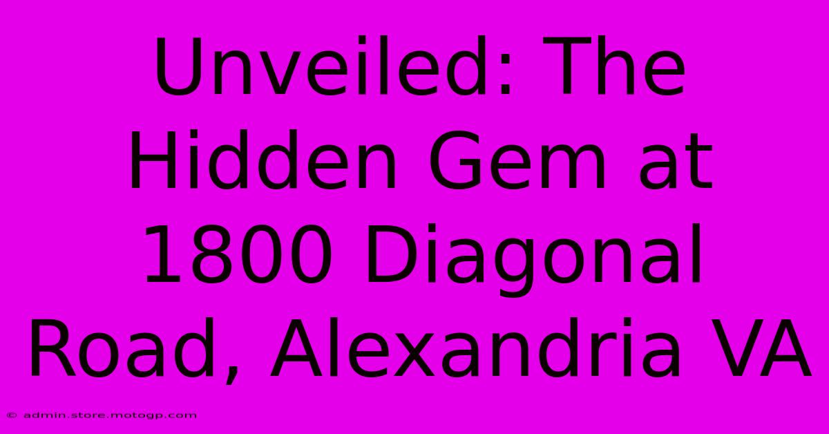 Unveiled: The Hidden Gem At 1800 Diagonal Road, Alexandria VA