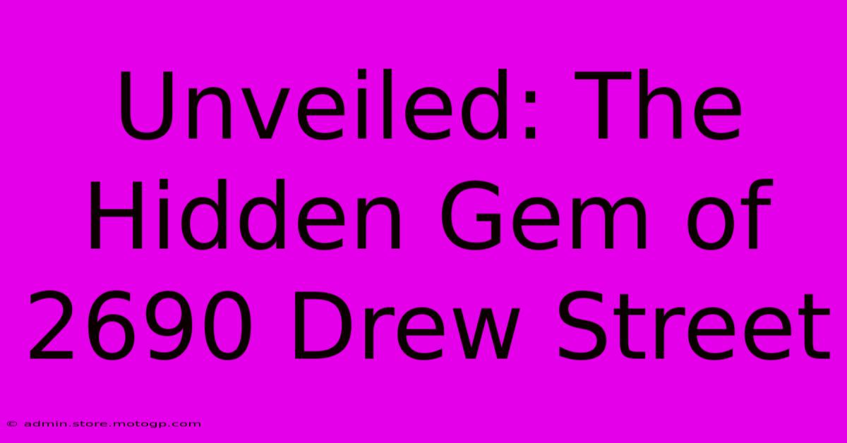 Unveiled: The Hidden Gem Of 2690 Drew Street