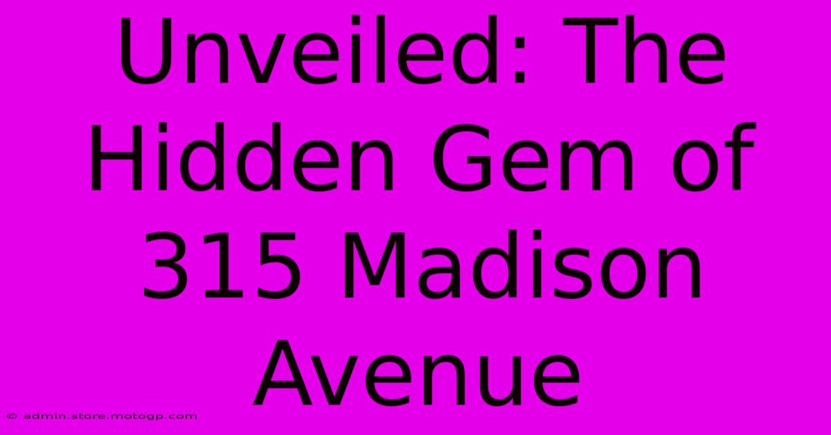 Unveiled: The Hidden Gem Of 315 Madison Avenue