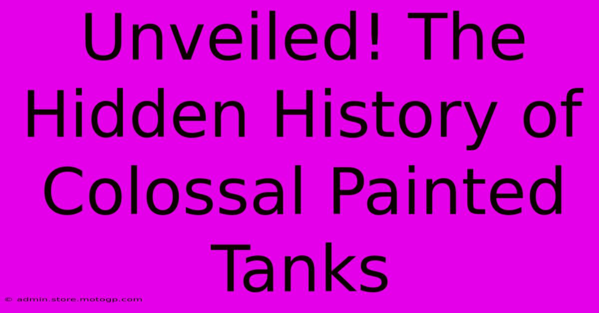 Unveiled! The Hidden History Of Colossal Painted Tanks