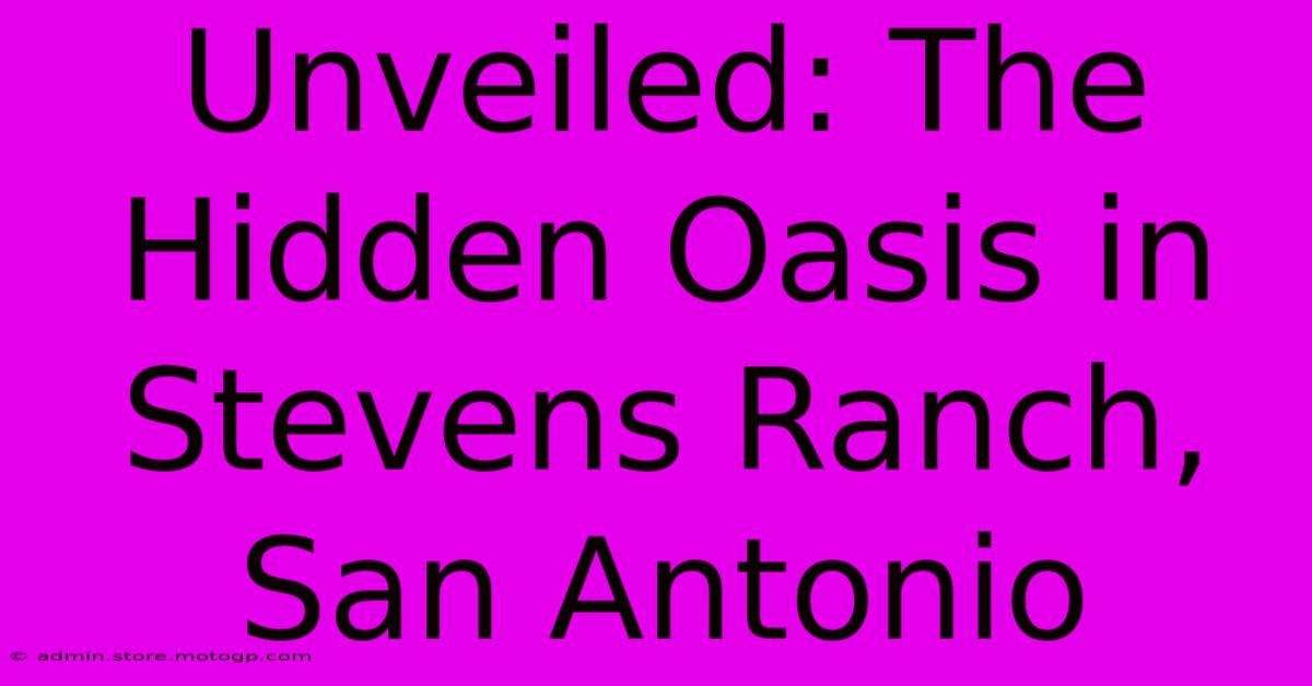 Unveiled: The Hidden Oasis In Stevens Ranch, San Antonio